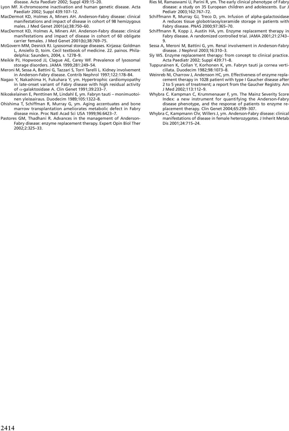 Anderson-Fabry disease: clinical manifestations and impact of disease in cohort of 60 obligate carrier females. J Med Genet 2001(b);38:769 75. McGovern MM, Desnick RJ. Lysosomal storage diseases.