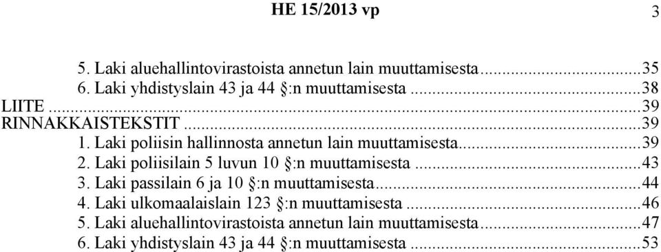 Laki poliisilain 5 luvun 10 :n muuttamisesta...43 3. Laki passilain 6 ja 10 :n muuttamisesta...44 4.