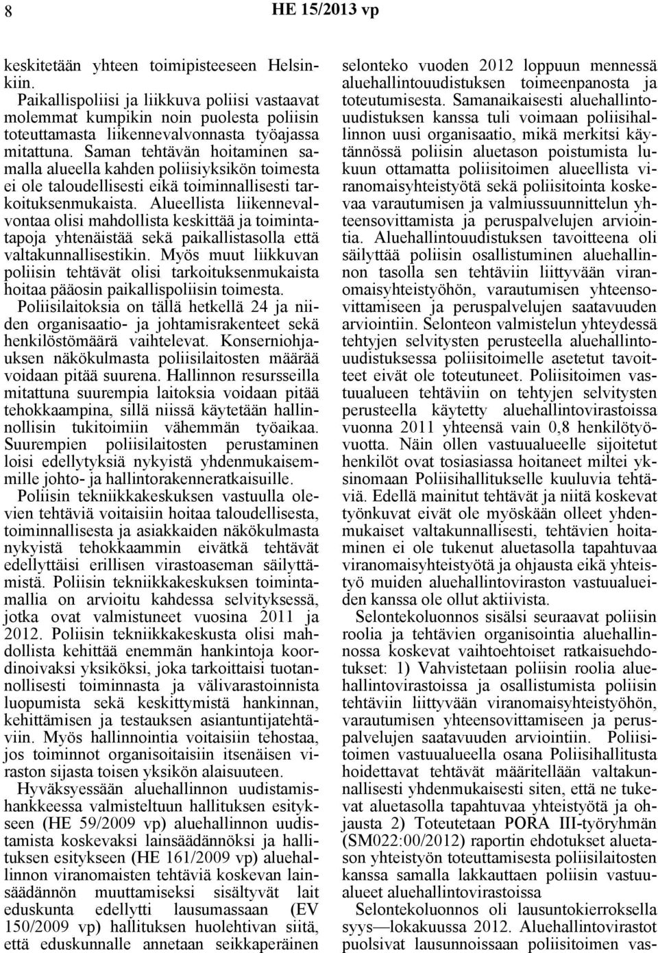 Alueellista liikennevalvontaa olisi mahdollista keskittää ja toimintatapoja yhtenäistää sekä paikallistasolla että valtakunnallisestikin.