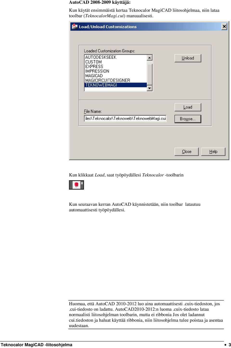 Huomaa, että AutoCAD 2010-2012 luo aina automaattisesti.cuix-tiedoston, jos.cui-tiedosto on ladattu. AutoCAD2010-2012:n luoma.