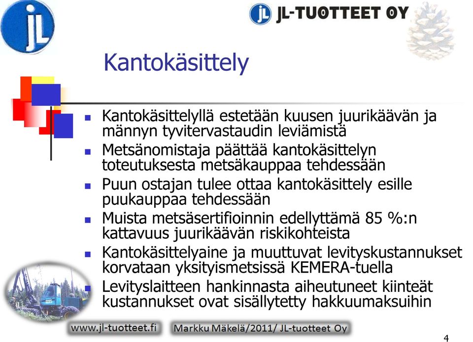 metsäsertifioinnin edellyttämä 85 %:n kattavuus juurikäävän riskikohteista Kantokäsittelyaine ja muuttuvat levityskustannukset