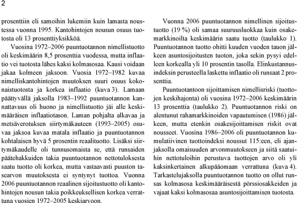 Vuosia 1972 1982 kuvaa nimelliskantohintojen muutoksen suuri osuus kokonaistuotosta ja korkea inflaatio (kuva 3).