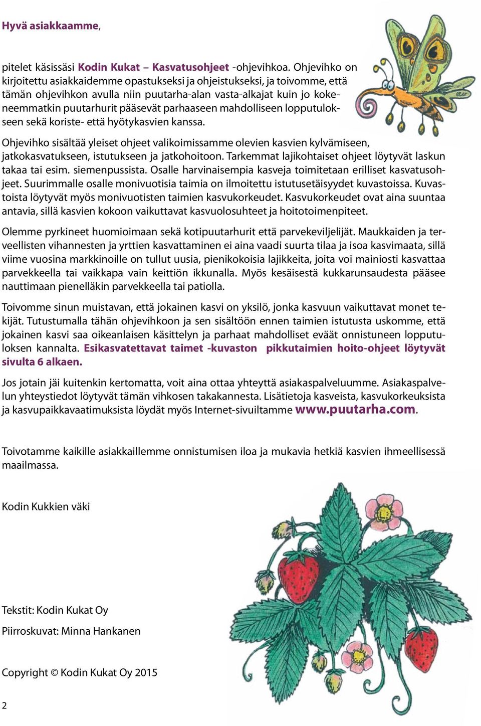 parhaaseen mahdolliseen lopputulokseen sekä koriste- että hyötykasvien kanssa.