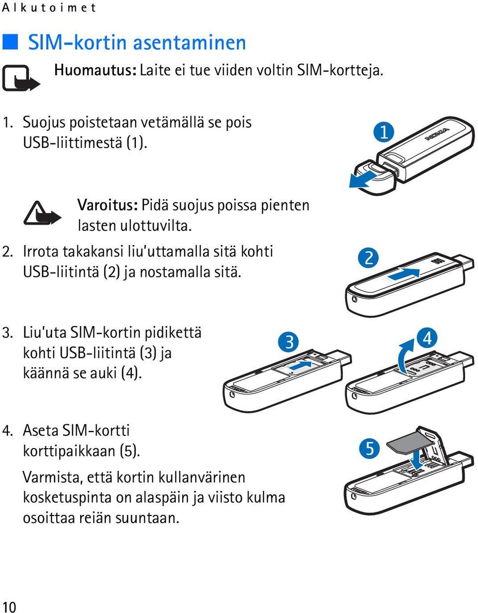 Irrota takakansi liu uttamalla sitä kohti USB-liitintä (2) ja nostamalla sitä. 2 3.