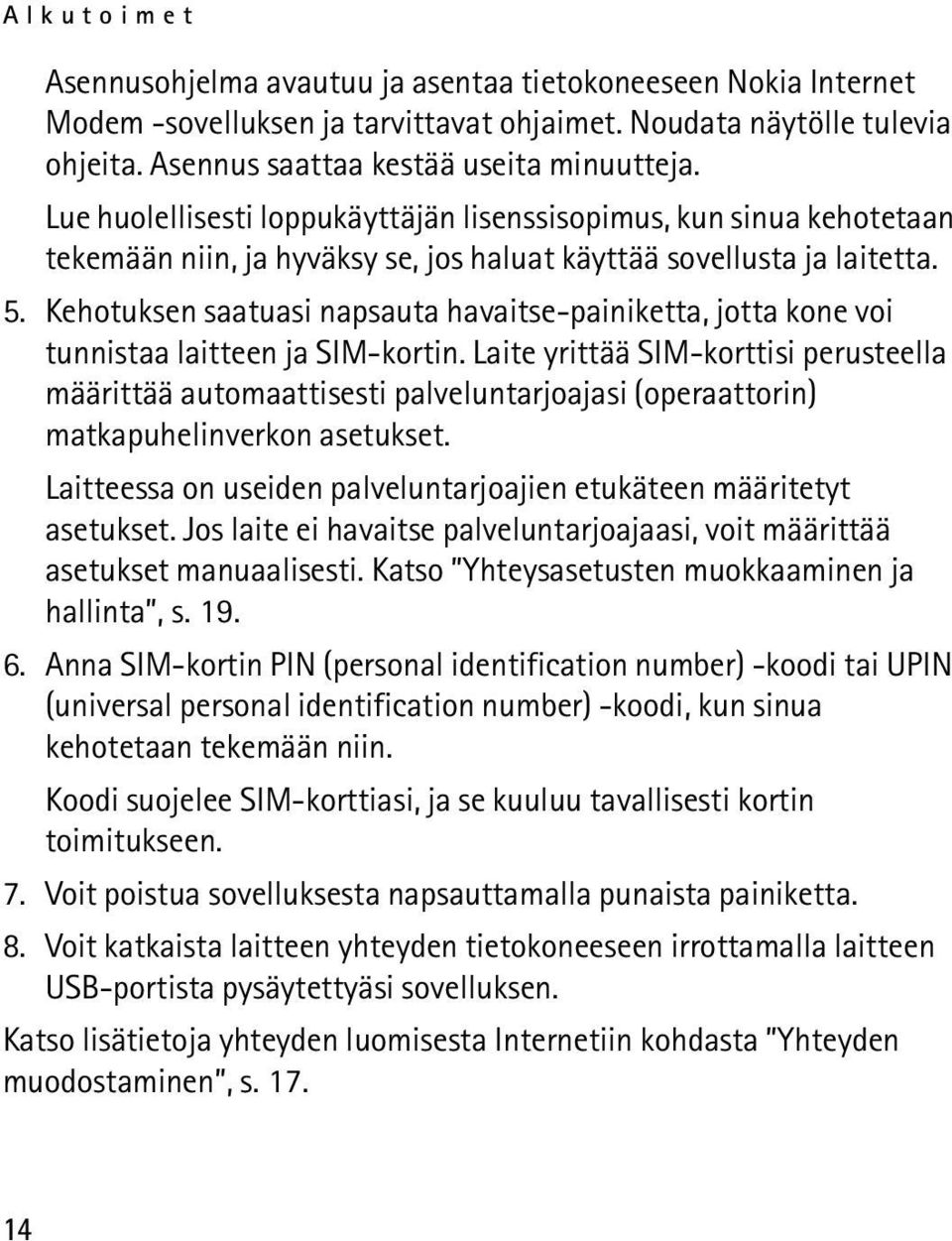 Kehotuksen saatuasi napsauta havaitse-painiketta, jotta kone voi tunnistaa laitteen ja SIM-kortin.