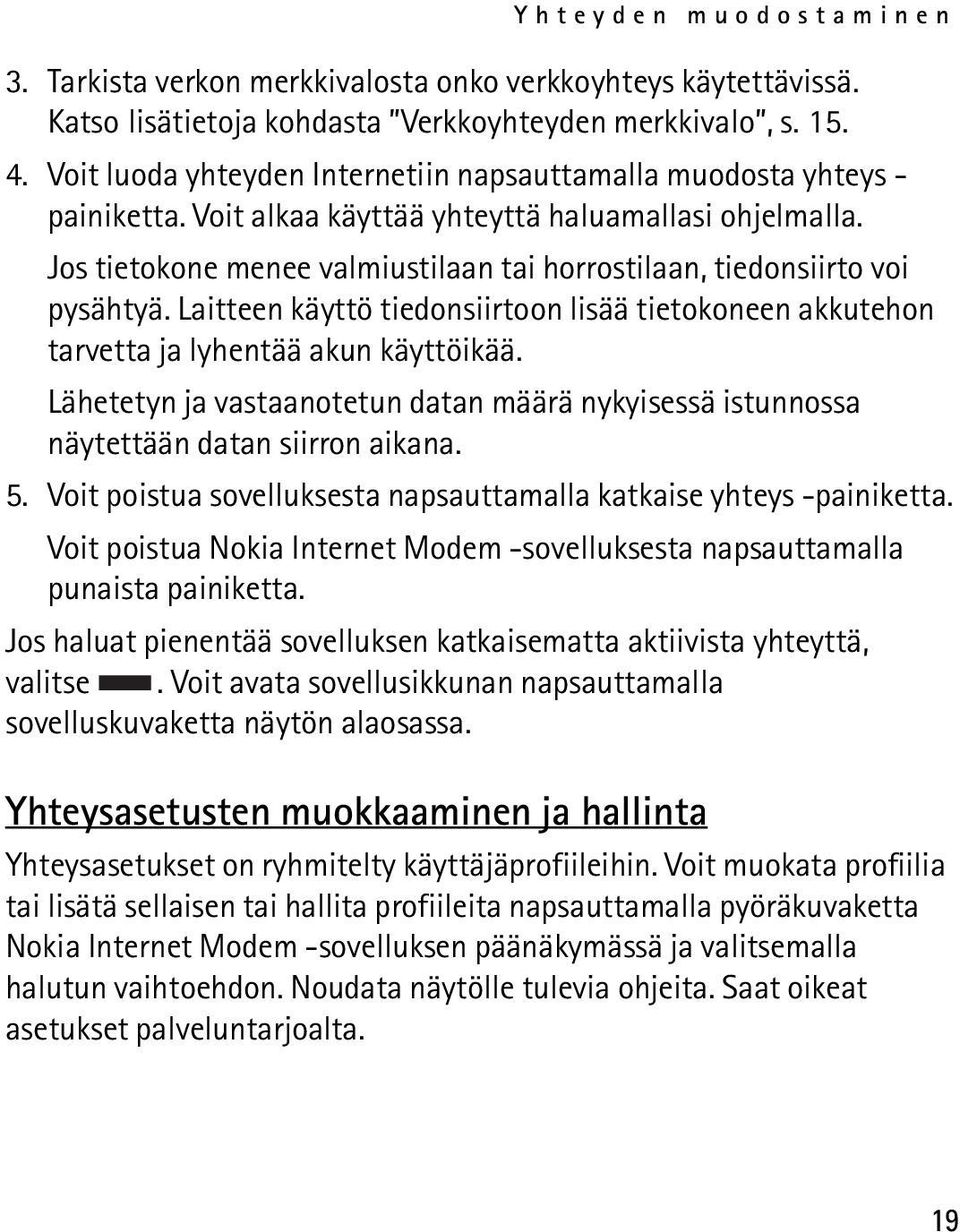 Jos tietokone menee valmiustilaan tai horrostilaan, tiedonsiirto voi pysähtyä. Laitteen käyttö tiedonsiirtoon lisää tietokoneen akkutehon tarvetta ja lyhentää akun käyttöikää.