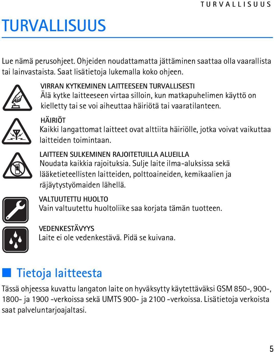 HÄIRIÖT Kaikki langattomat laitteet ovat alttiita häiriölle, jotka voivat vaikuttaa laitteiden toimintaan. LAITTEEN SULKEMINEN RAJOITETUILLA ALUEILLA Noudata kaikkia rajoituksia.