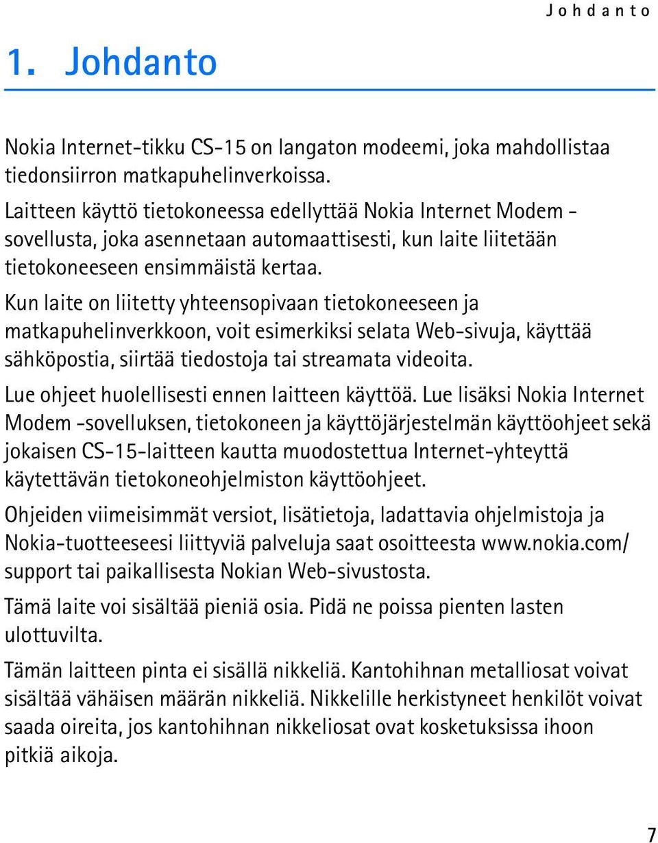 Kun laite on liitetty yhteensopivaan tietokoneeseen ja matkapuhelinverkkoon, voit esimerkiksi selata Web-sivuja, käyttää sähköpostia, siirtää tiedostoja tai streamata videoita.