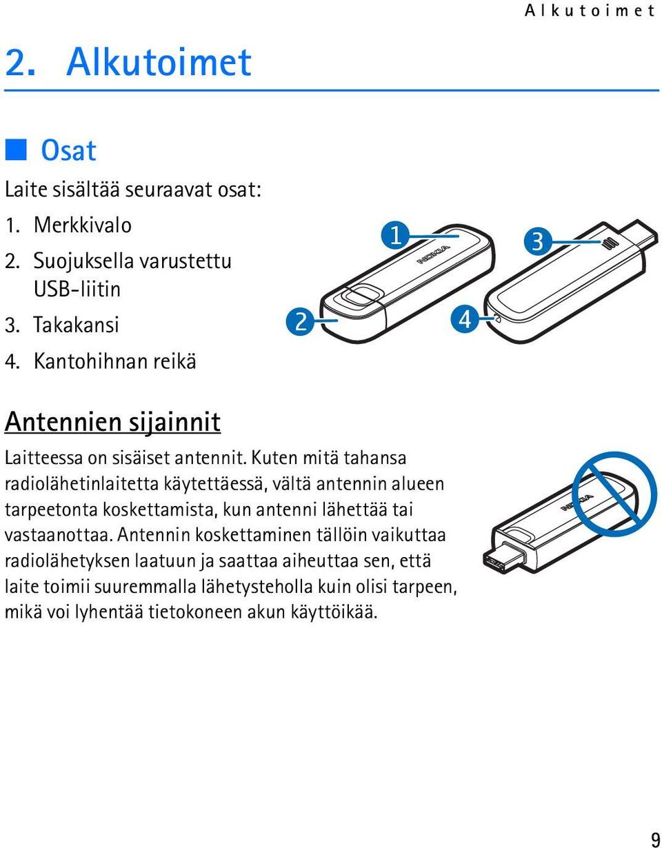 Kuten mitä tahansa radiolähetinlaitetta käytettäessä, vältä antennin alueen tarpeetonta koskettamista, kun antenni lähettää tai