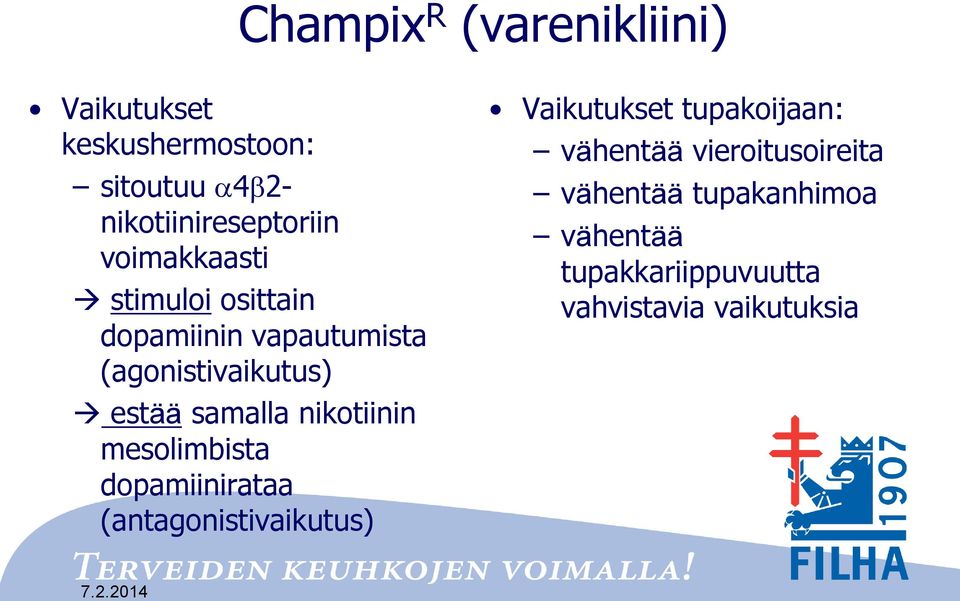 nikotiinin mesolimbista dopamiinirataa (antagonistivaikutus) Vaikutukset tupakoijaan: