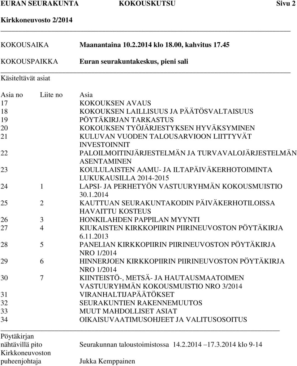 HYVÄKSYMINEN 21 KULUVAN VUODEN TALOUSARVIOON LIITTYVÄT INVESTOINNIT 22 PALOILMOITINJÄRJESTELMÄN JA TURVAVALOJÄRJESTELMÄN ASENTAMINEN 23 KOULULAISTEN AAMU- JA ILTAPÄIVÄKERHOTOIMINTA LUKUKAUSILLA