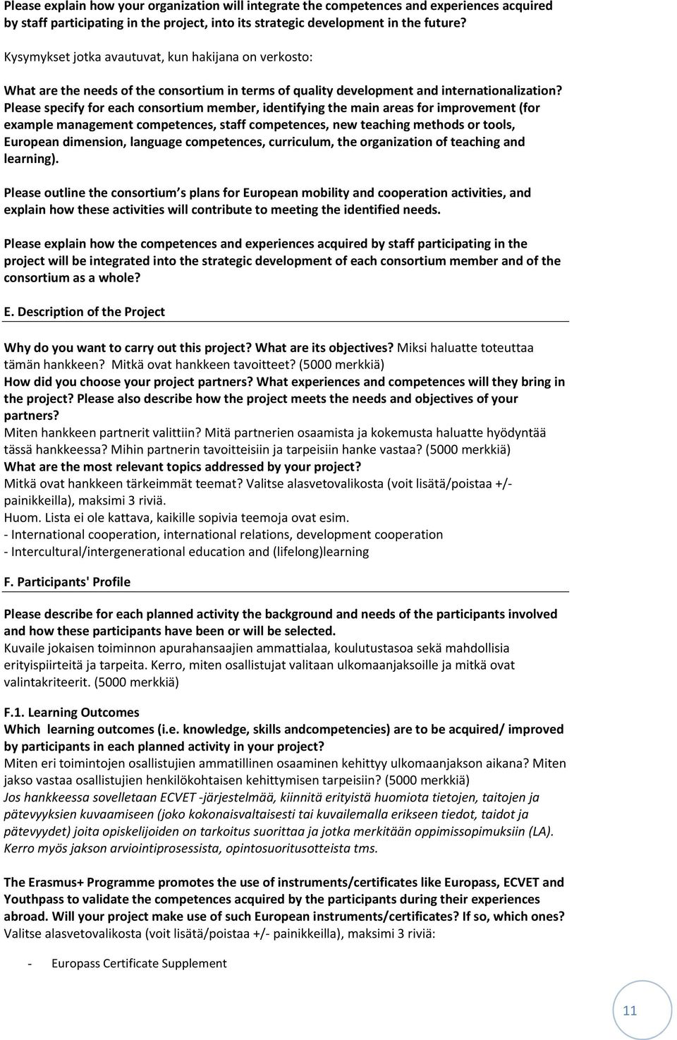 Please specify for each consortium member, identifying the main areas for improvement (for example management competences, staff competences, new teaching methods or tools, European dimension,