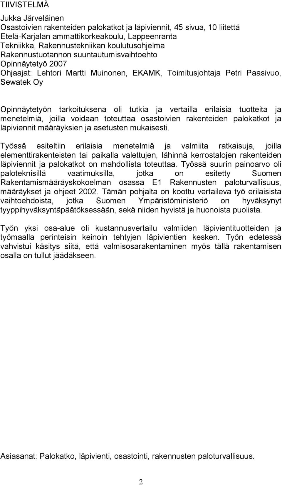 erilaisia tuotteita ja menetelmiä, joilla voidaan toteuttaa osastoivien rakenteiden palokatkot ja läpiviennit määräyksien ja asetusten mukaisesti.