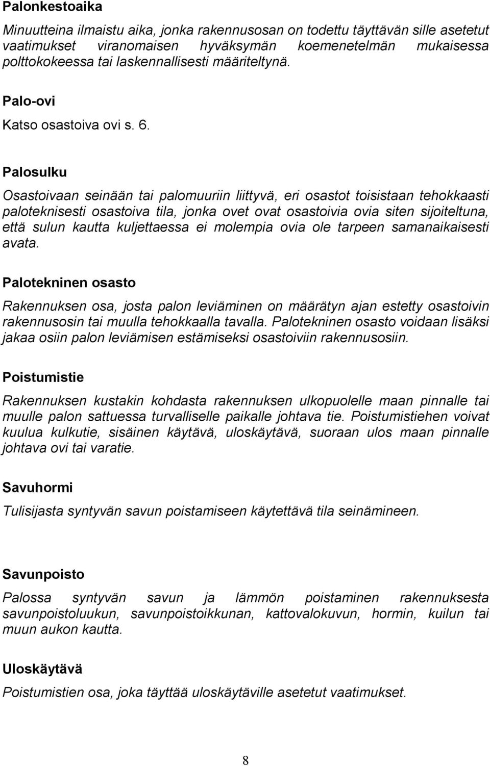 Palosulku Osastoivaan seinään tai palomuuriin liittyvä, eri osastot toisistaan tehokkaasti paloteknisesti osastoiva tila, jonka ovet ovat osastoivia ovia siten sijoiteltuna, että sulun kautta