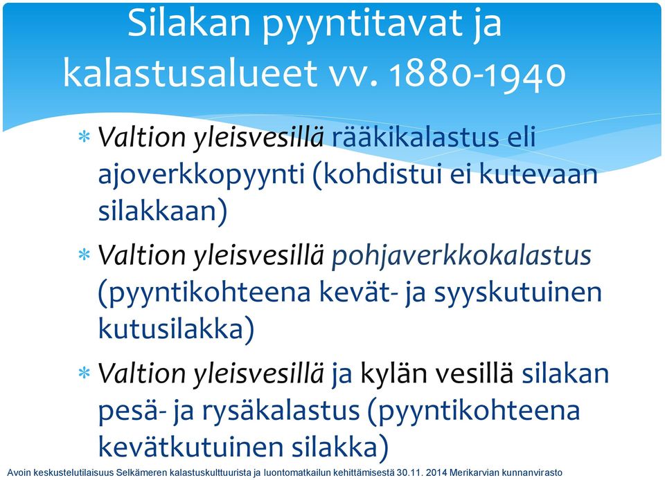kutevaan silakkaan) Valtion yleisvesillä pohjaverkkokalastus (pyyntikohteena kevät-