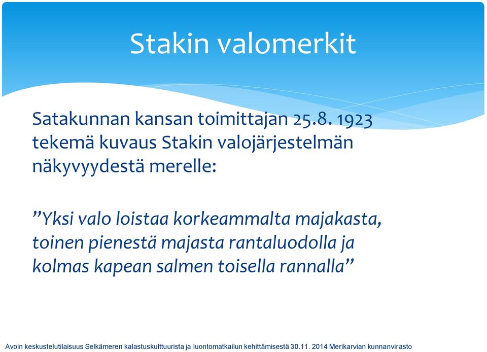 merelle: Yksi valo loistaa korkeammalta majakasta, toinen