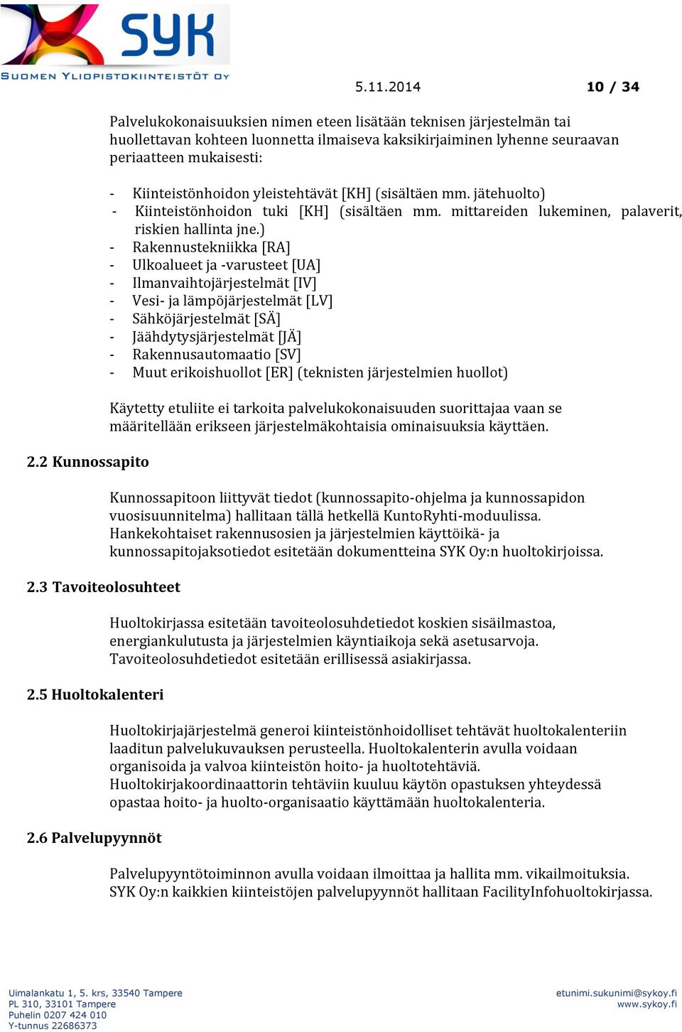 Kiinteistönhoidon yleistehtävät [KH] (sisältäen mm. jätehuolto) - Kiinteistönhoidon tuki [KH] (sisältäen mm. mittareiden lukeminen, palaverit, riskien hallinta jne.