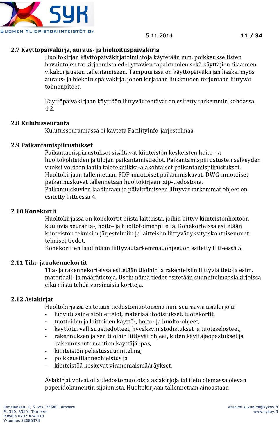 Tampuurissa on käyttöpäiväkirjan lisäksi myös auraus- ja hiekoituspäiväkirja, johon kirjataan liukkauden torjuntaan liittyvät toimenpiteet.