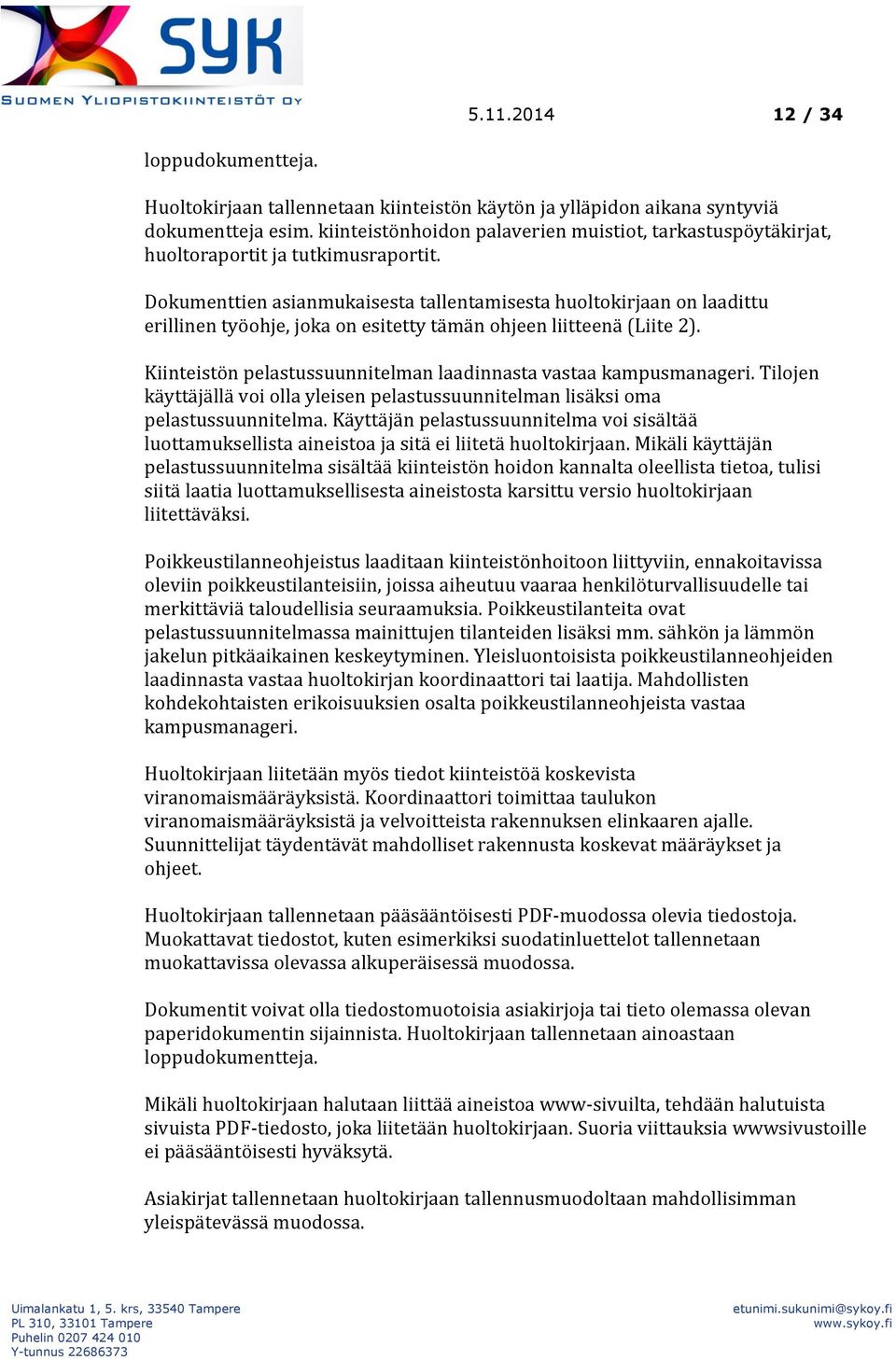 Dokumenttien asianmukaisesta tallentamisesta huoltokirjaan on laadittu erillinen työohje, joka on esitetty tämän ohjeen liitteenä (Liite 2).