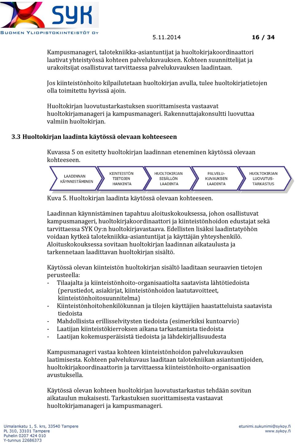 Jos kiinteistönhoito kilpailutetaan huoltokirjan avulla, tulee huoltokirjatietojen olla toimitettu hyvissä ajoin.