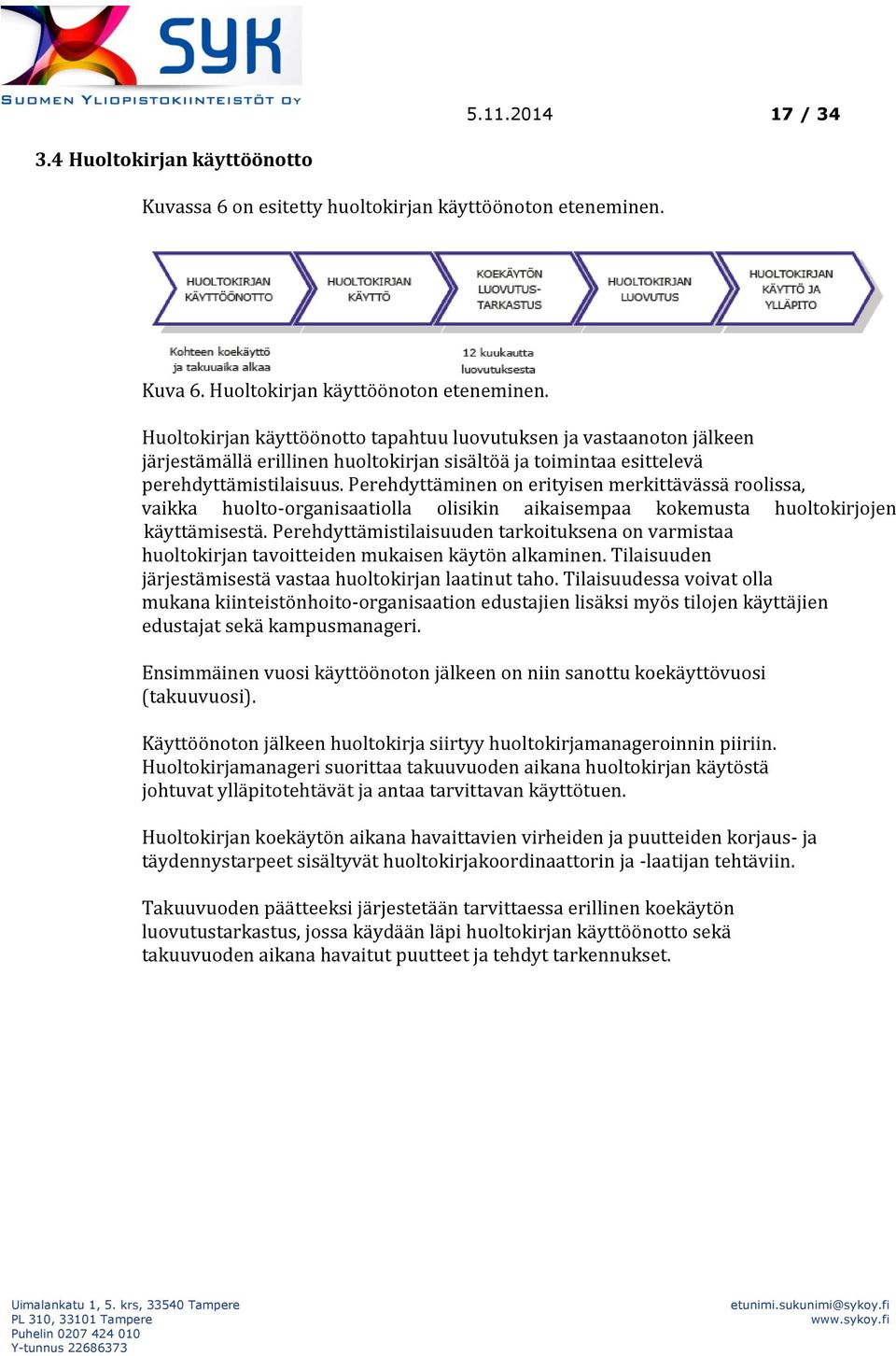 Perehdyttäminen on erityisen merkittävässä roolissa, vaikka huolto-organisaatiolla olisikin aikaisempaa kokemusta huoltokirjojen käyttämisestä.