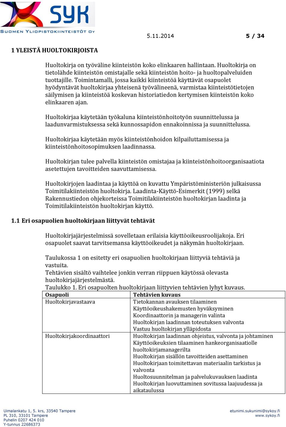 Toimintamalli, jossa kaikki kiinteistöä käyttävät osapuolet hyödyntävät huoltokirjaa yhteisenä työvälineenä, varmistaa kiinteistötietojen säilymisen ja kiinteistöä koskevan historiatiedon kertymisen