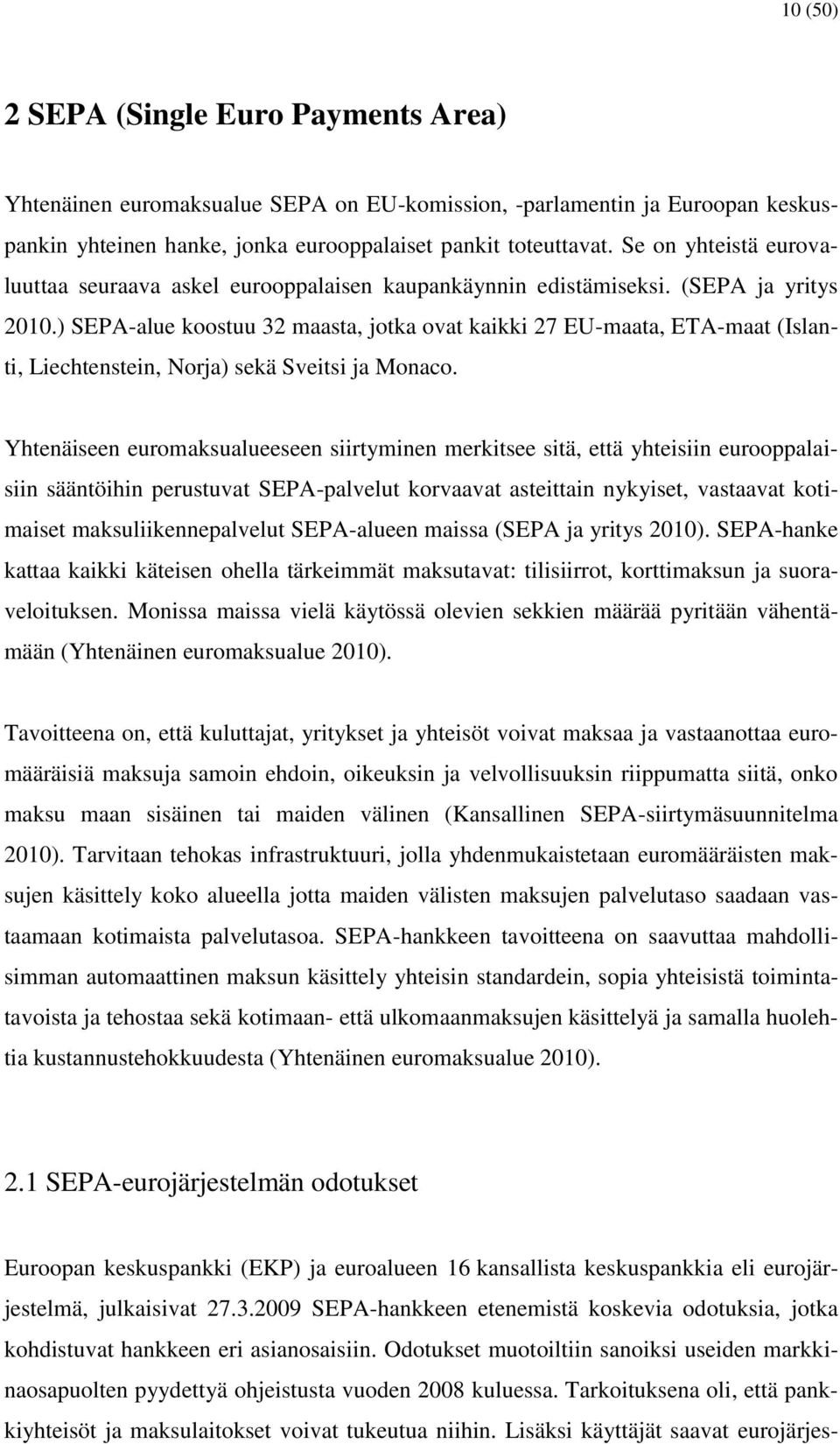 ) SEPA-alue koostuu 32 maasta, jotka ovat kaikki 27 EU-maata, ETA-maat (Islanti, Liechtenstein, Norja) sekä Sveitsi ja Monaco.