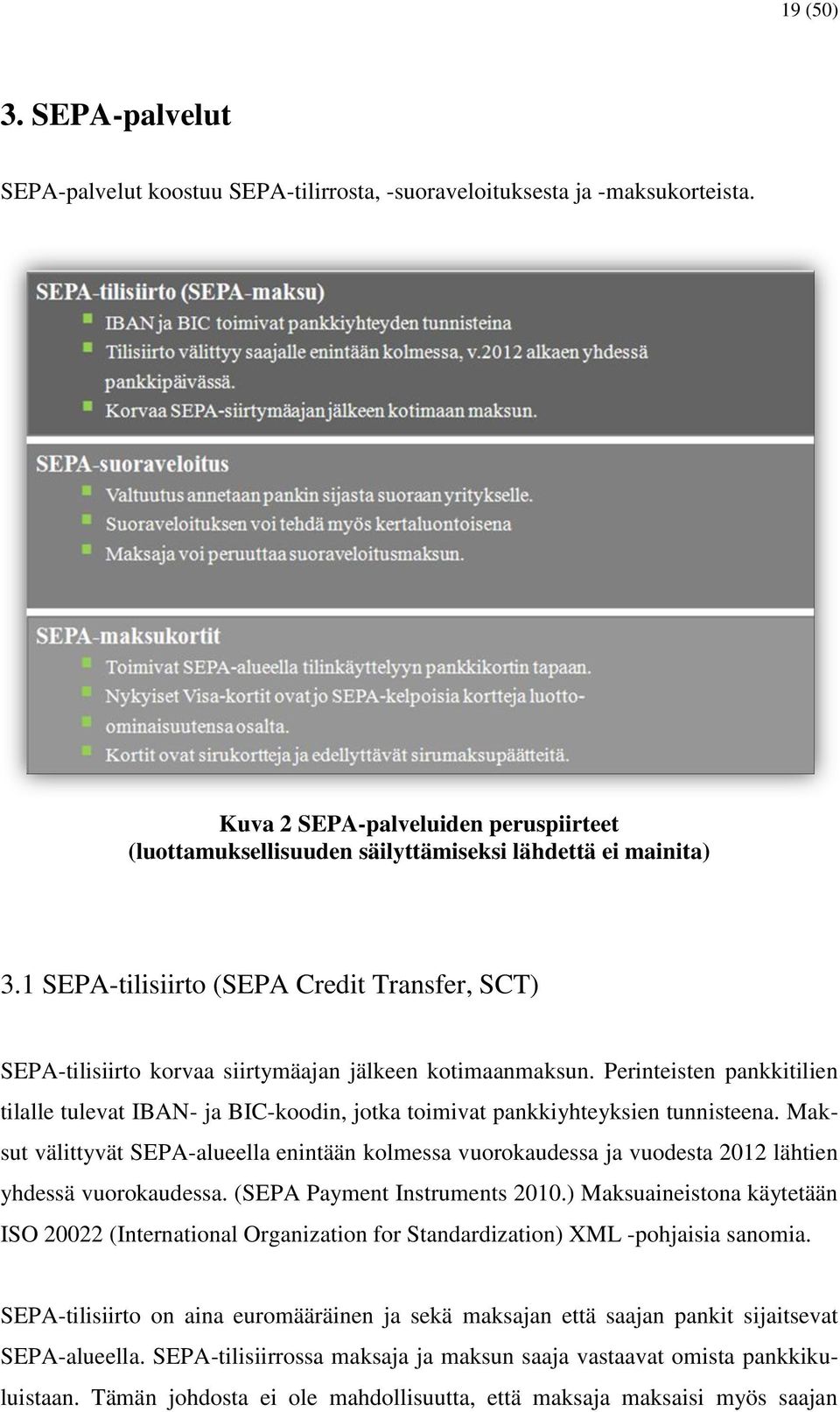 1 SEPA-tilisiirto (SEPA Credit Transfer, SCT) SEPA-tilisiirto korvaa siirtymäajan jälkeen kotimaanmaksun.