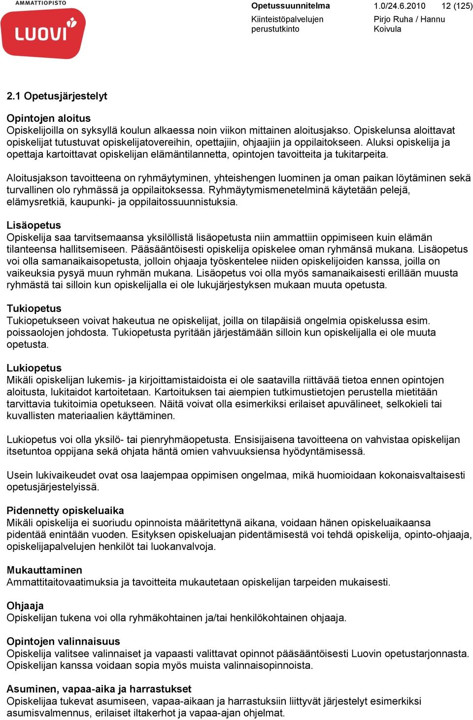 Aluksi opiskelija ja opettaja kartoittavat opiskelijan elämäntilannetta, opintojen tavoitteita ja tukitarpeita.