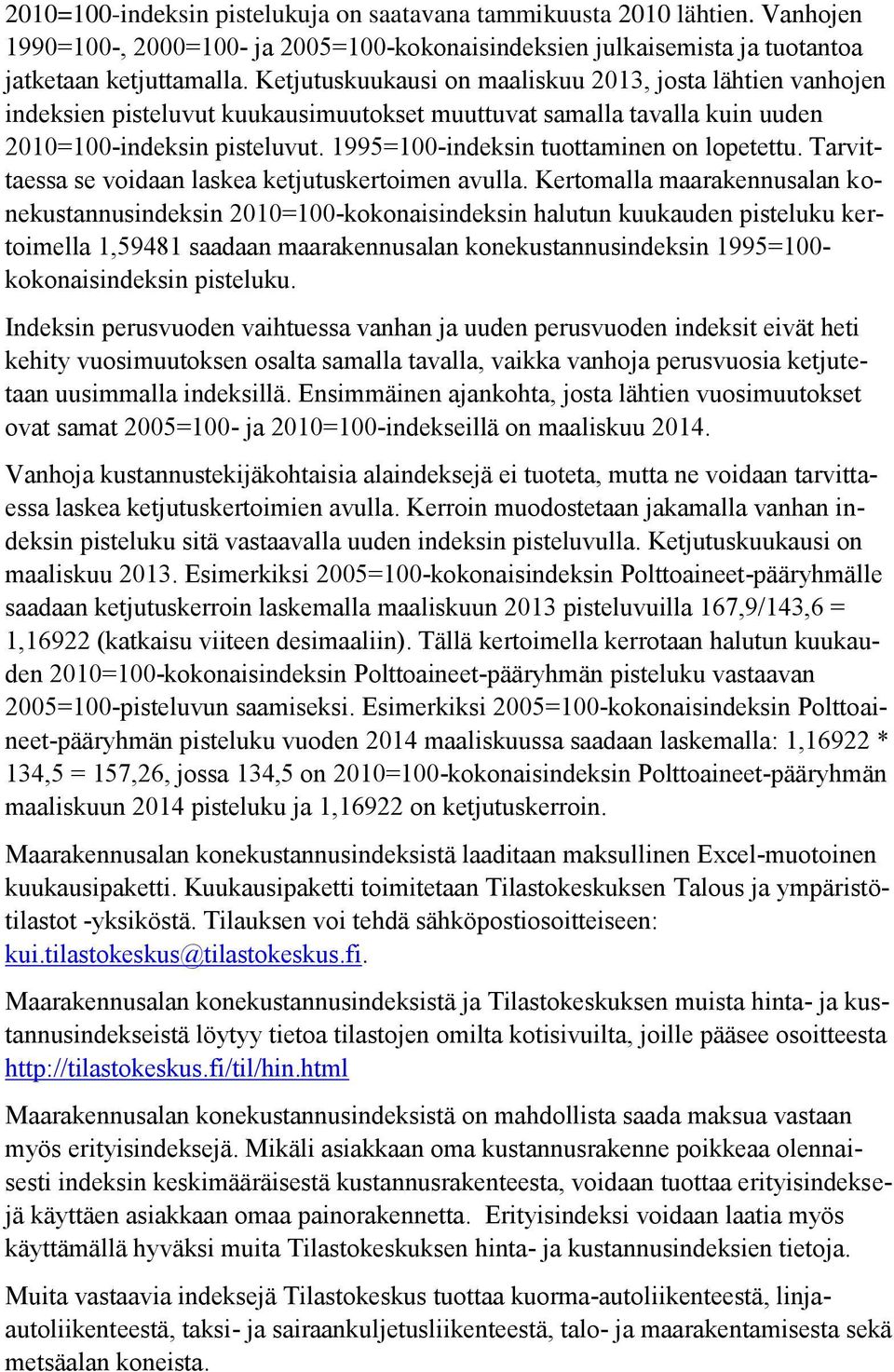 1995=100-indeksin tuottaminen on lopetettu. Tarvittaessa se voidaan laskea ketjutuskertoimen avulla.