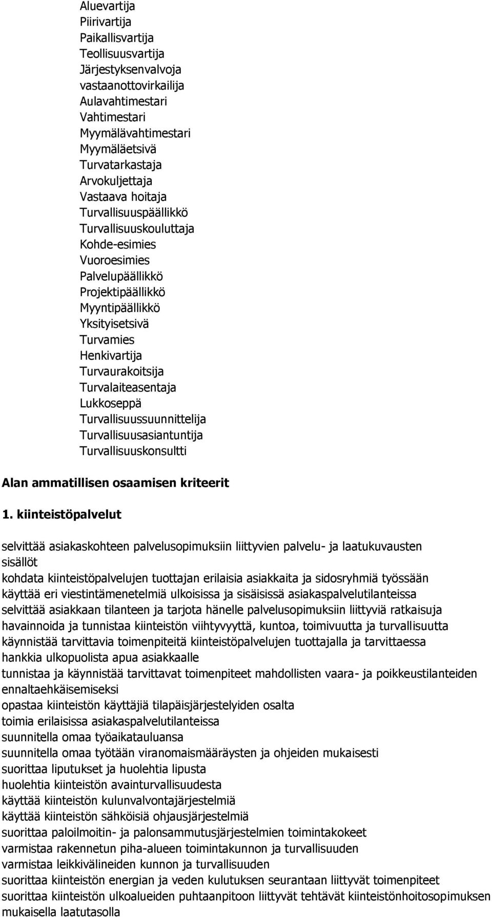 Turvalaiteasentaja Lukkoseppä Turvallisuussuunnittelija Turvallisuusasiantuntija Turvallisuuskonsultti Alan ammatillisen osaamisen kriteerit 1.