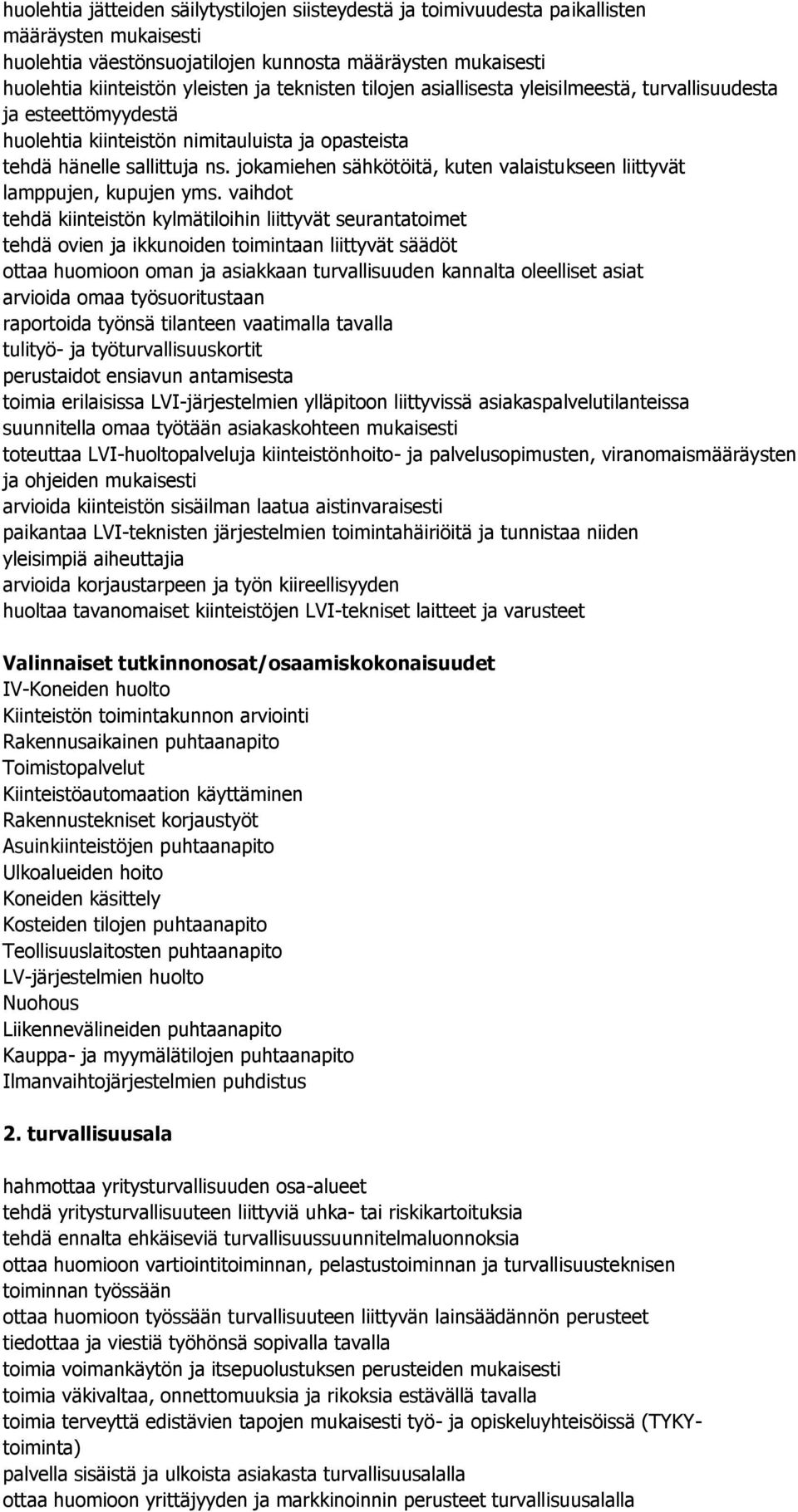 jokamiehen sähkötöitä, kuten valaistukseen liittyvät lamppujen, kupujen yms.