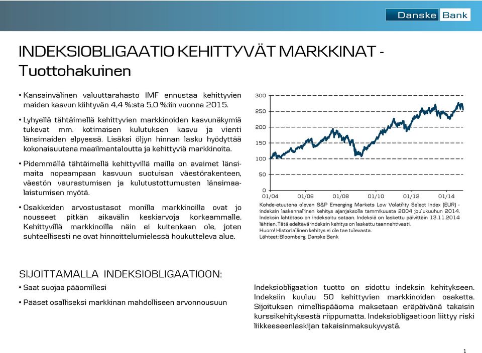 Lisäksi öljyn hinnan lasku hyödyttää kokonaisuutena maailmantaloutta ja kehittyviä markkinoita.