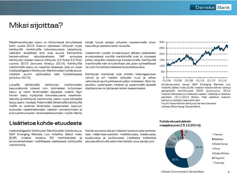 Esimerkiksi kansainvälinen valuuttarahasto IMF ennustaa kehittyvien maiden kasvun kiihtyvän 4,4 %:sta 5,0 %:iin vuonna 2015 (ennuste lokakuu 2014).