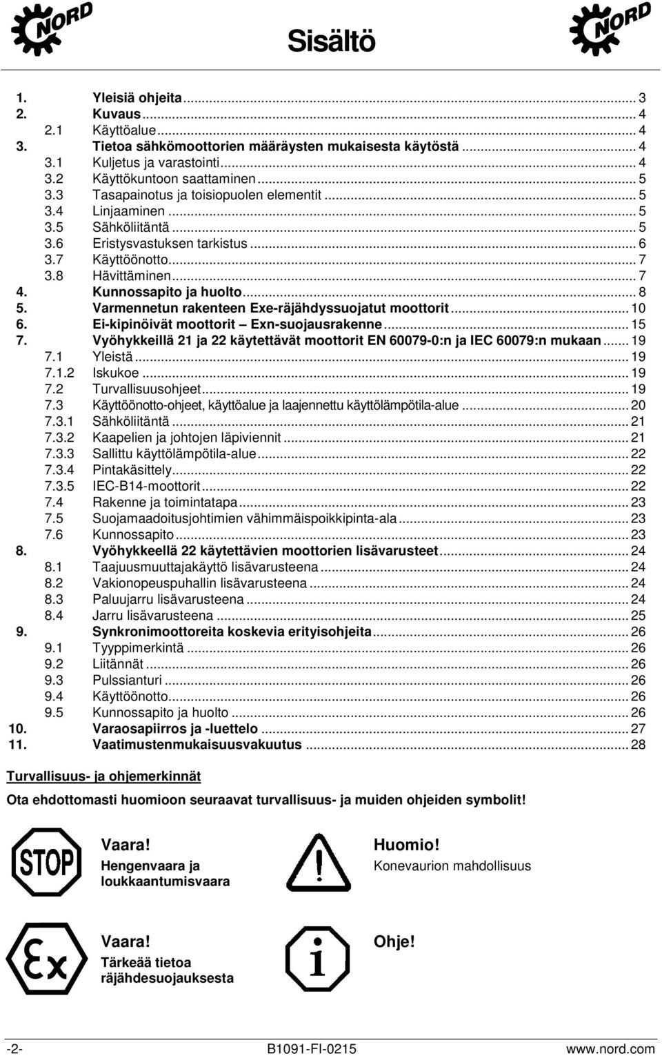 .. 8 5. Varmennetun rakenteen Exe-räjähdyssuojatut moottorit... 10 6. Ei-kipinöivät moottorit Exn-suojausrakenne... 15 7.