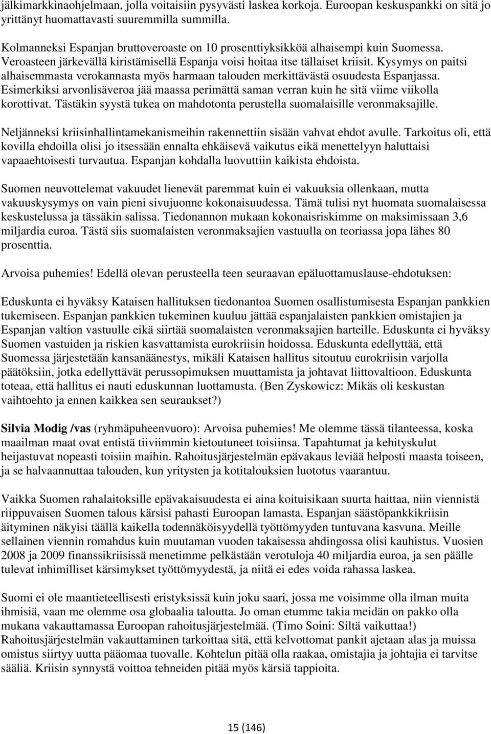 Kysymys on paitsi alhaisemmasta verokannasta myös harmaan talouden merkittävästä osuudesta Espanjassa.