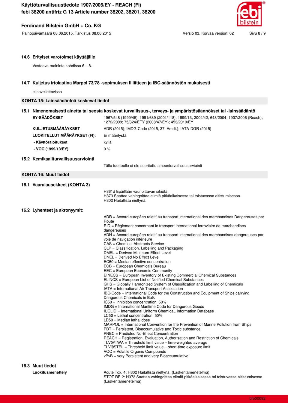 7 Kuljetus irtolastina Marpol 73/78 -sopimuksen II liitteen ja IBC-säännöstön mukaisesti KOHTA 15: Lainsäädäntöä koskevat tiedot 15.