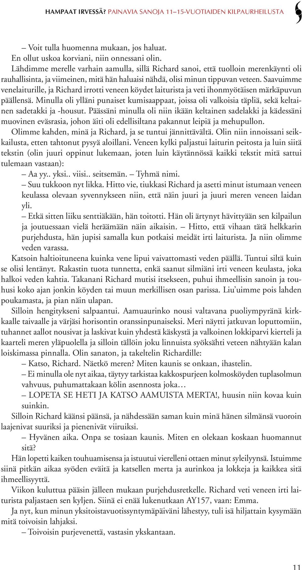 Saavuimme venelaiturille, ja Richard irrotti veneen köydet laiturista ja veti ihonmyötäisen märkäpuvun päällensä.