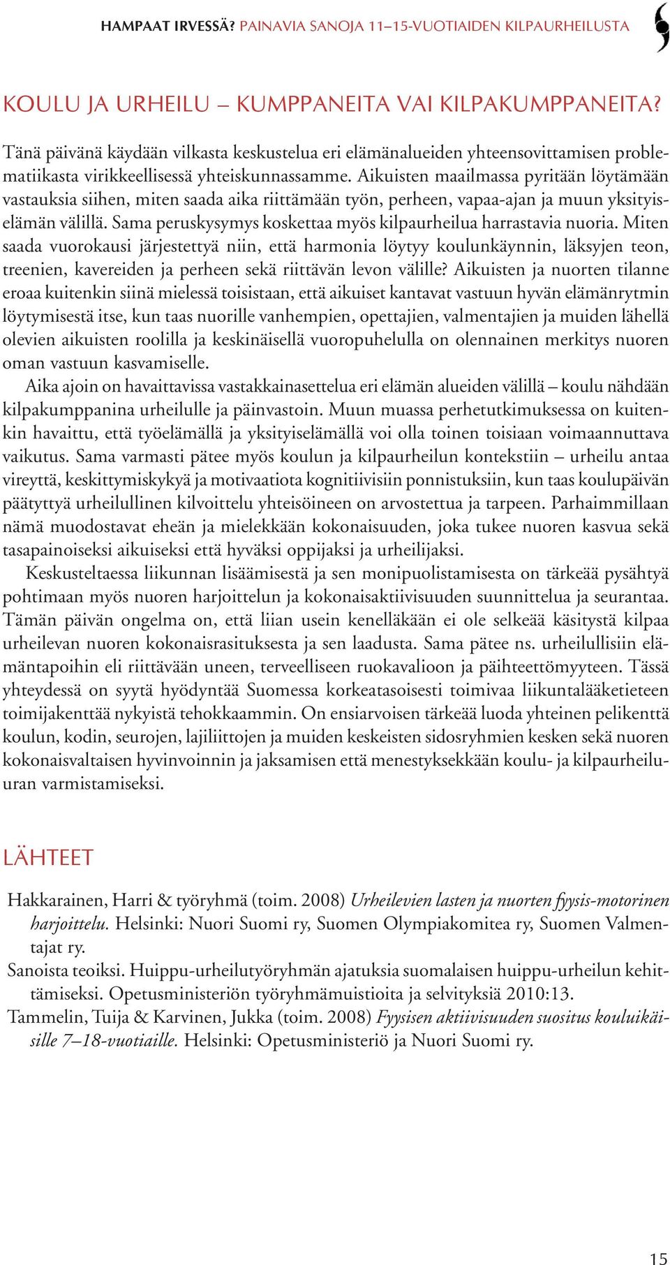 Sama peruskysymys koskettaa myös kilpaurheilua harrastavia nuoria.