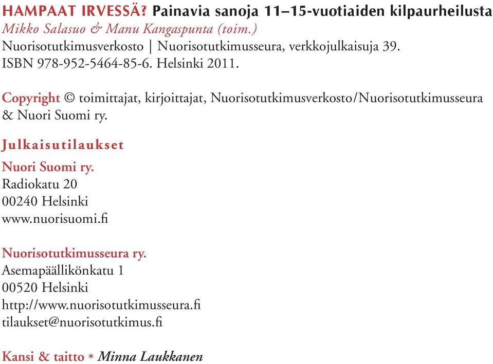 Copyright toimittajat, kirjoittajat, Nuorisotutkimusverkosto/Nuorisotutkimusseura & Nuori Suomi ry. Julkaisutilaukset Nuori Suomi ry.
