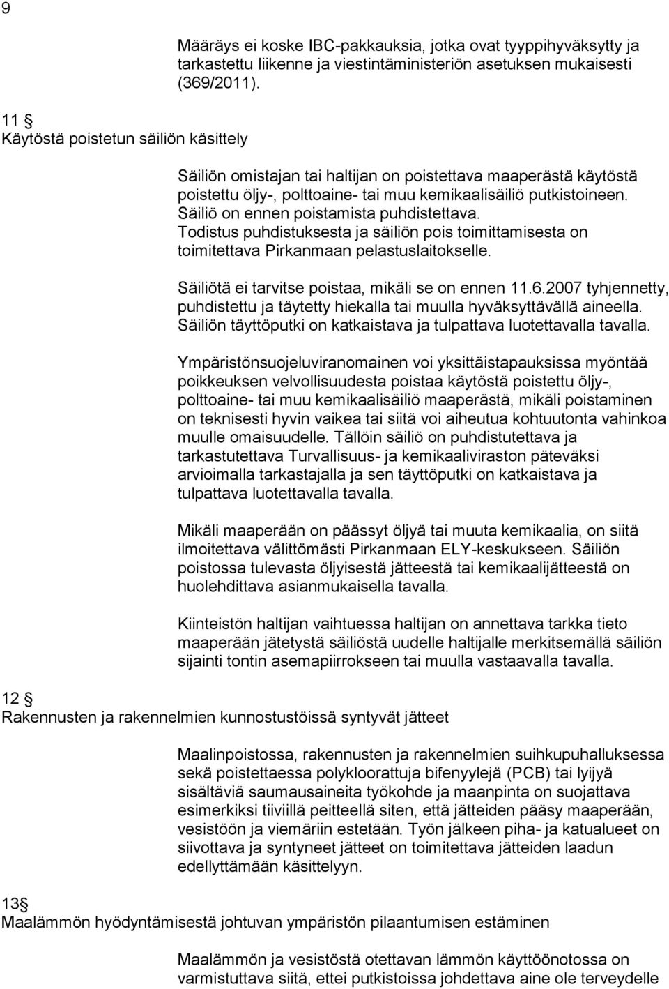 Todistus puhdistuksesta ja säiliön pois toimittamisesta on toimitettava Pirkanmaan pelastuslaitokselle. Säiliötä ei tarvitse poistaa, mikäli se on ennen 11.6.