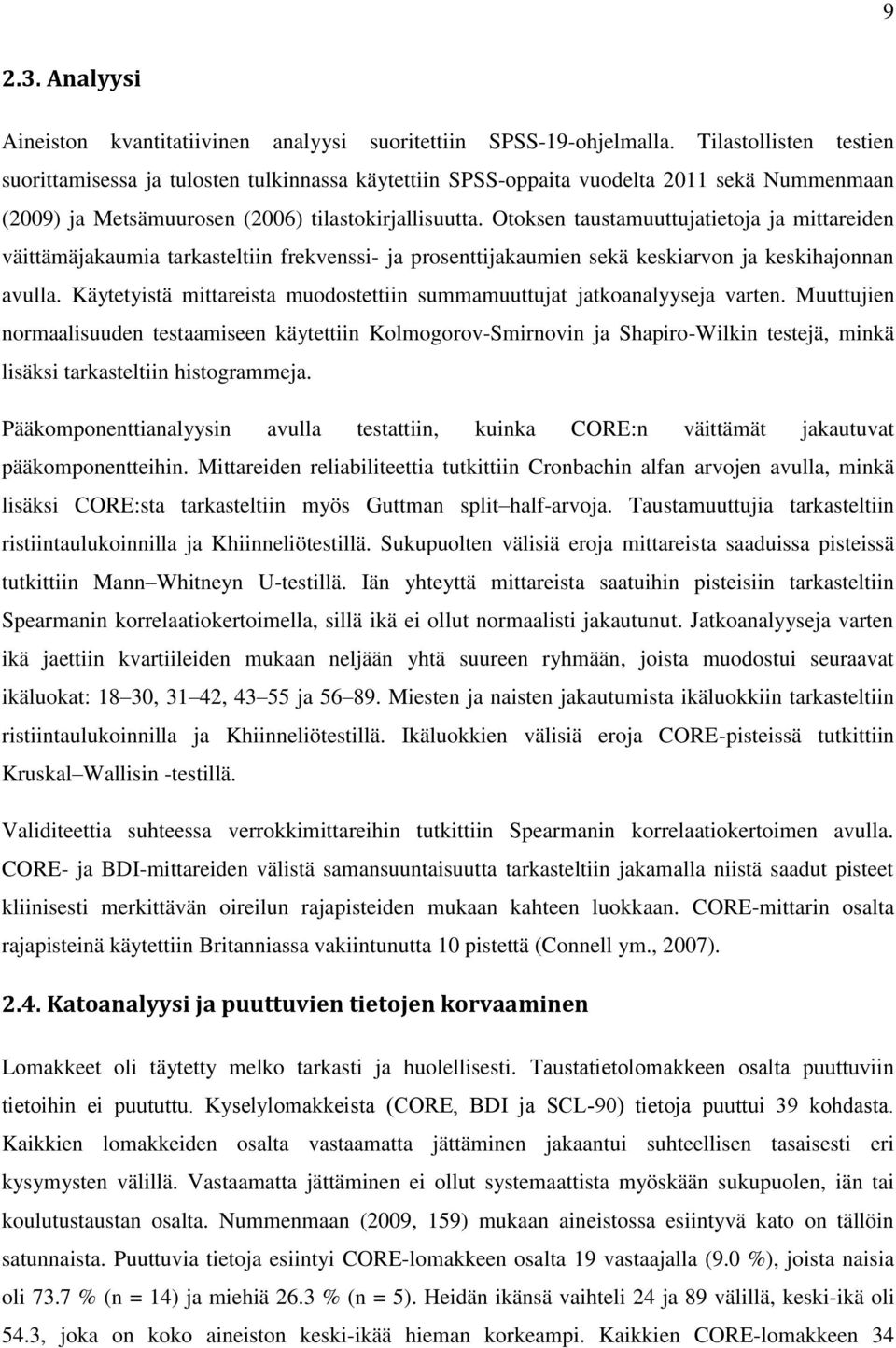 Otoksen taustamuuttujatietoja ja mittareiden väittämäjakaumia tarkasteltiin frekvenssi- ja prosenttijakaumien sekä keskiarvon ja keskihajonnan avulla.