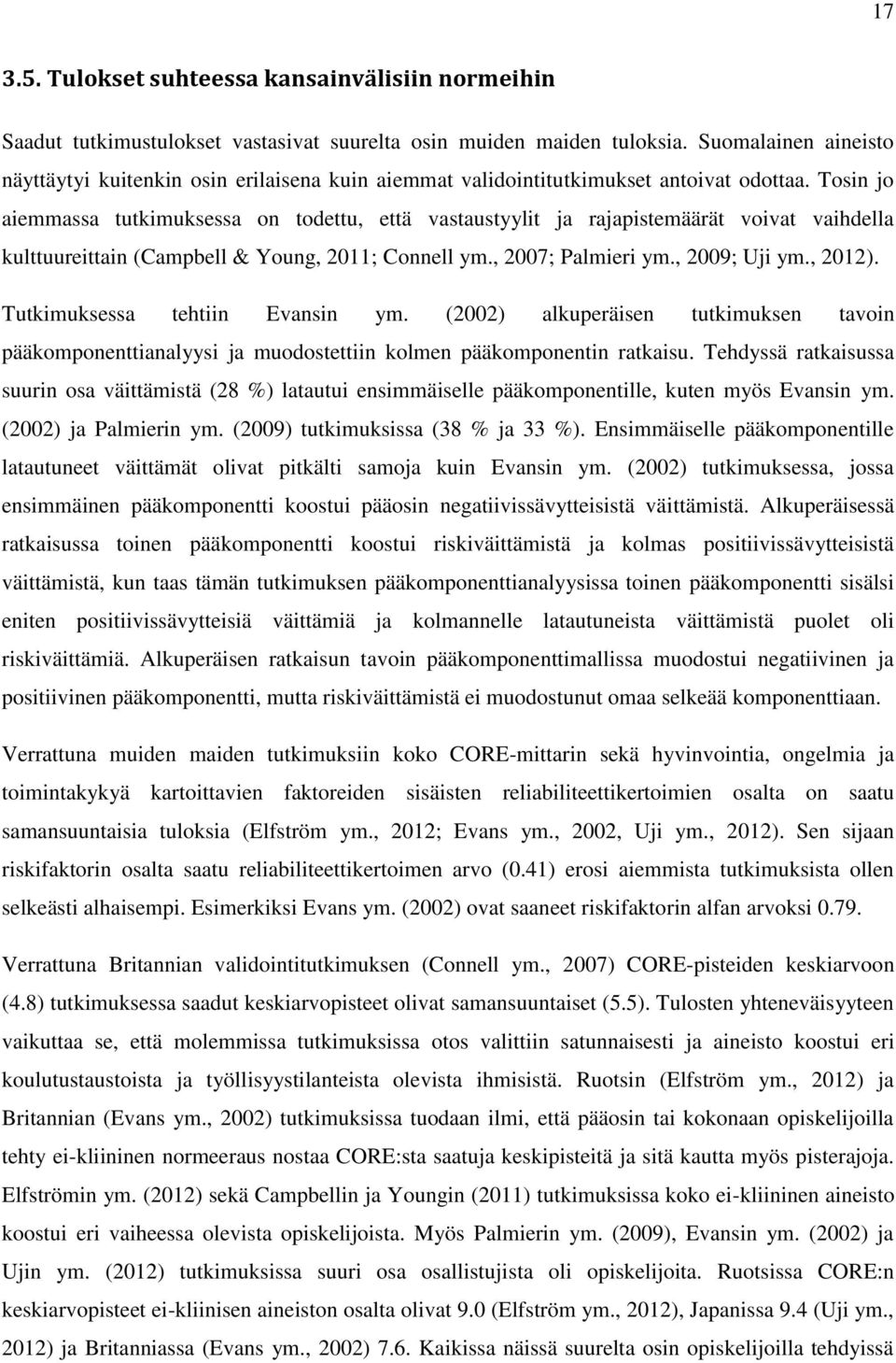 Tosin jo aiemmassa tutkimuksessa on todettu, että vastaustyylit ja rajapistemäärät voivat vaihdella kulttuureittain (Campbell & Young, 2011; Connell ym., 2007; Palmieri ym., 2009; Uji ym., 2012).