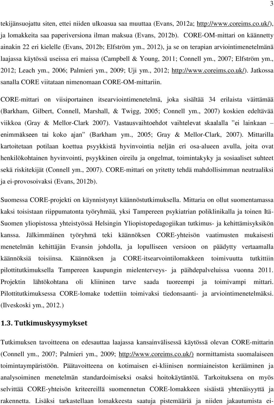 , 2012), ja se on terapian arviointimenetelmänä laajassa käytössä useissa eri maissa (Campbell & Young, 2011; Connell ym., 2007; Elfström ym., 2012; Leach ym., 2006; Palmieri ym., 2009; Uji ym.