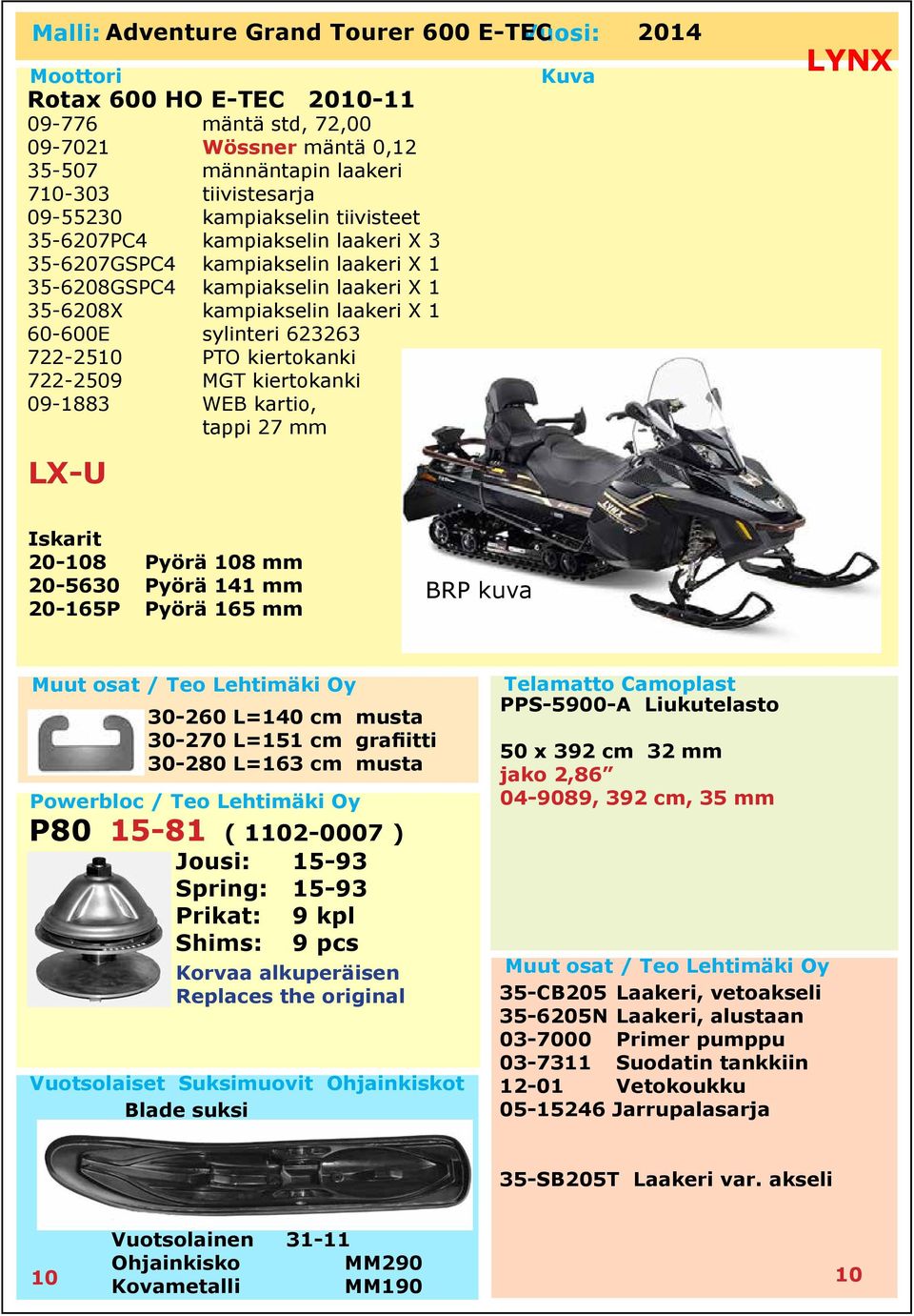 60-600E sylinteri 623263 722-2510 PTO kiertokanki 722-2509 MGT kiertokanki 09-1883 WEB kartio, tappi 27 mm LX-U 20-108 Pyörä 108 mm 20-5630 Pyörä 141 mm 20-165P Pyörä 165 mm BRP