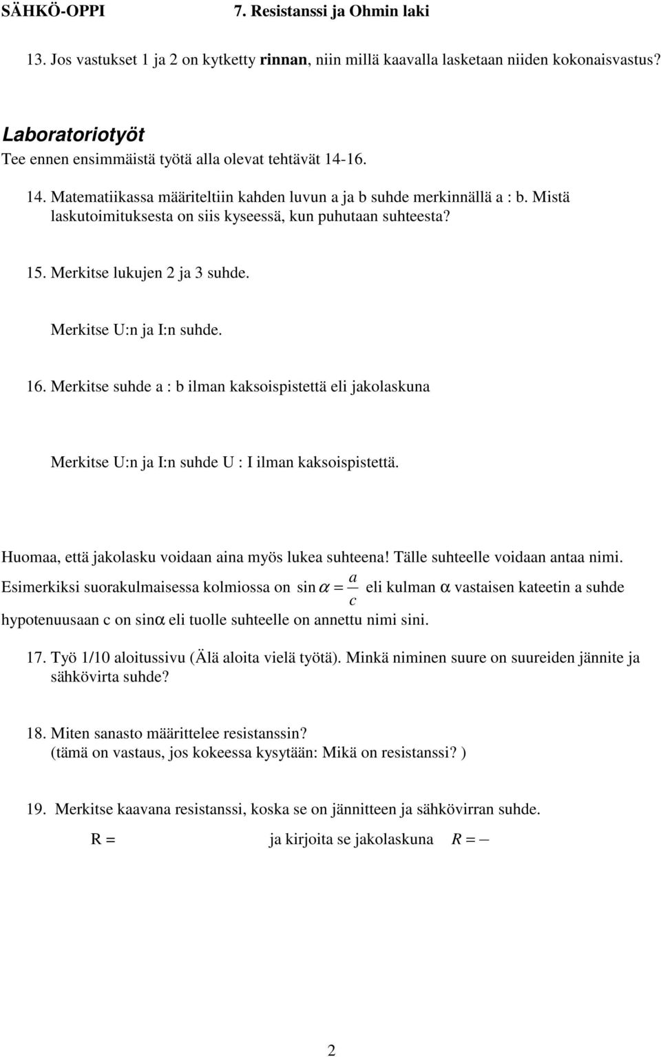 Merkitse U:n ja I:n suhde. 16. Merkitse suhde a : b ilman kaksoispistettä eli jakolaskuna Merkitse U:n ja I:n suhde U : I ilman kaksoispistettä.
