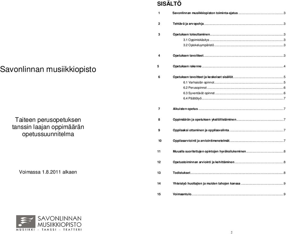 .. 7 7 Aikuisten opetus... 7 Taiteen perusopetuksen tanssin laajan oppimäärän opetussuunnitelma 8 Oppimäärän ja opetuksen yksilöllistäminen... 7 9 Oppilaaksi ottaminen ja oppilasvalinta.