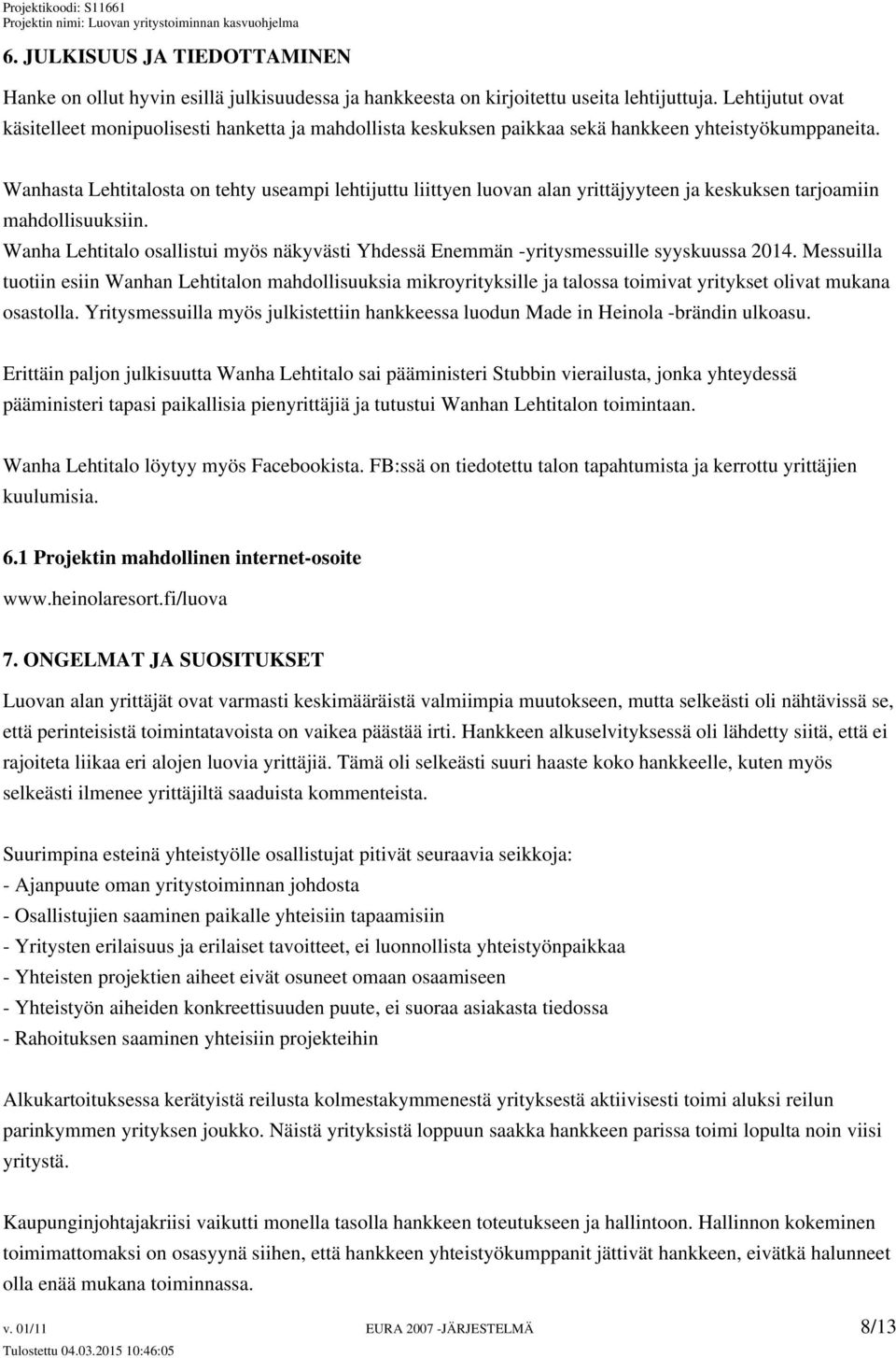 Wanhasta Lehtitalosta on tehty useampi lehtijuttu liittyen luovan alan yrittäjyyteen ja keskuksen tarjoamiin mahdollisuuksiin.