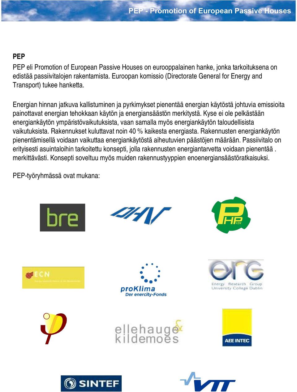 Energian hinnan jatkuva kallistuminen ja pyrkimykset pienentää energian käytöstä johtuvia emissioita painottavat energian tehokkaan käytön ja energiansäästön merkitystä.