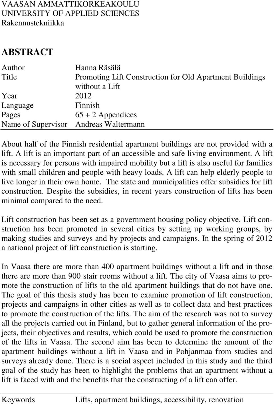 A lift is an important part of an accessible and safe living environment.